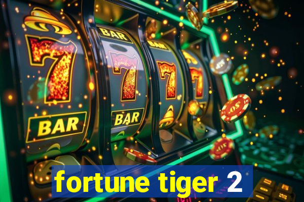 fortune tiger 2